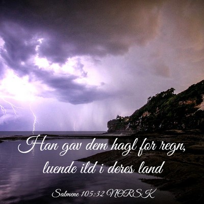 Picture 03 - Salmene 105:32 NORSK - Han gav dem hagl for regn, luende ild i deres - Bible Verse Picture