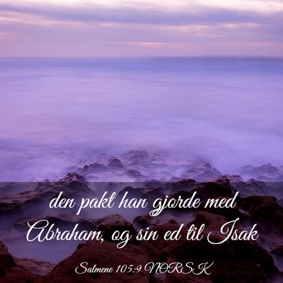 Picture 03 - Salmene 105:9 NORSK - den pakt han gjorde med Abraham, og sin ed til - Bible Verse Picture
