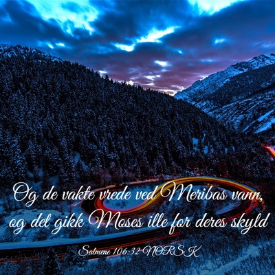 Picture 03 - Salmene 106:32 NORSK - Og de vakte vrede ved Meribas vann, og det gikk - Bible Verse Picture