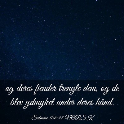 Picture 03 - Salmene 106:42 NORSK - og deres fiender trengte dem, og de blev ydmyket - Bible Verse Picture