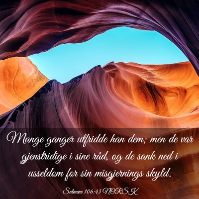 Picture 03 - Salmene 106:43 NORSK - Mange ganger utfridde han dem; men de var - Bible Verse Picture