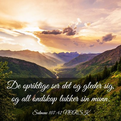 Picture 03 - Salmene 107:42 NORSK - De opriktige ser det og gleder sig, og all - Bible Verse Picture