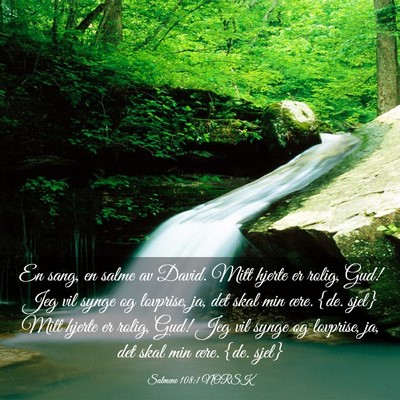 Picture 03 - Salmene 108:1 NORSK - En sang, en salme av David. Mitt hjerte er rolig, - Bible Verse Picture