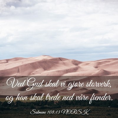 Picture 03 - Salmene 108:13 NORSK - Ved Gud skal vi gjøre storverk, og han skal - Bible Verse Picture