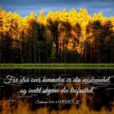 Picture 03 - Salmene 108:4 NORSK - For stor over himmelen er din miskunnhet, og - Bible Verse Picture