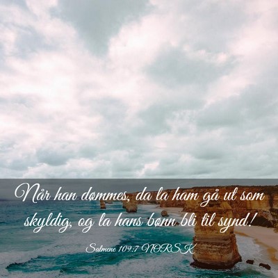 Picture 03 - Salmene 109:7 NORSK - Når han dømmes, da la ham gå ut som skyldig, - Bible Verse Picture