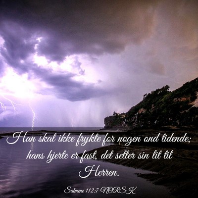 Picture 03 - Salmene 112:7 NORSK - Han skal ikke frykte for nogen ond tidende; hans - Bible Verse Picture