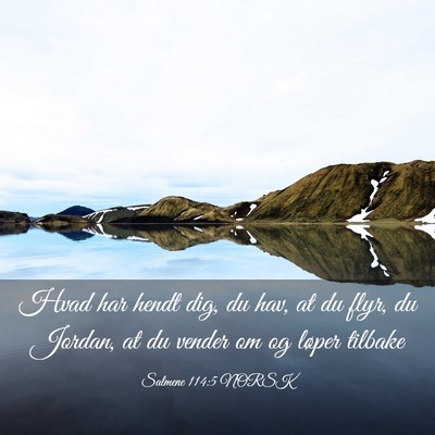 Picture 03 - Salmene 114:5 NORSK - Hvad har hendt dig, du hav, at du flyr, du - Bible Verse Picture