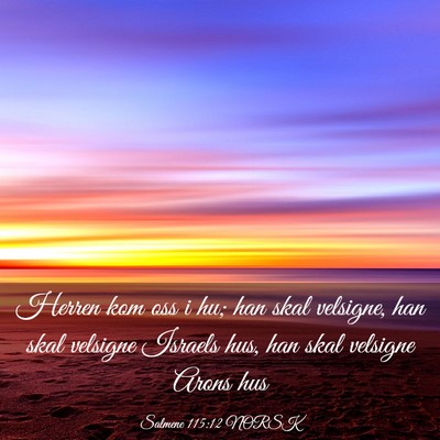 Picture 03 - Salmene 115:12 NORSK - Herren kom oss i hu; han skal velsigne, han skal - Bible Verse Picture