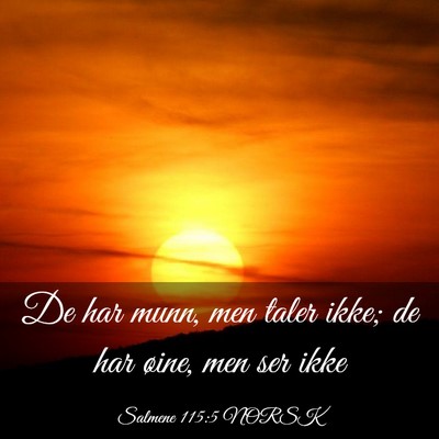 Picture 03 - Salmene 115:5 NORSK - De har munn, men taler ikke; de har øine, men - Bible Verse Picture