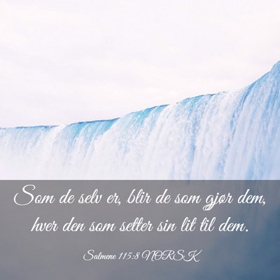 Picture 03 - Salmene 115:8 NORSK - Som de selv er, blir de som gjør dem, hver den - Bible Verse Picture