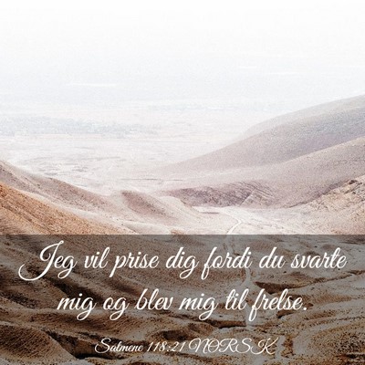 Picture 03 - Salmene 118:21 NORSK - Jeg vil prise dig fordi du svarte mig og blev mig - Bible Verse Picture