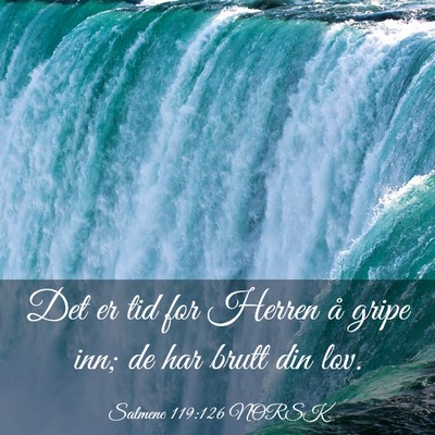 Picture 03 - Salmene 119:126 NORSK - Det er tid for Herren å gripe inn; de har brutt - Bible Verse Picture