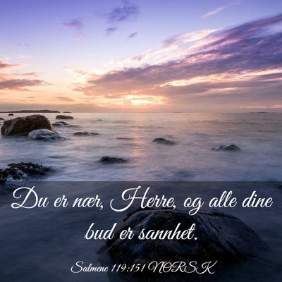 Picture 03 - Salmene 119:151 NORSK - Du er nær, Herre, og alle dine bud er - Bible Verse Picture