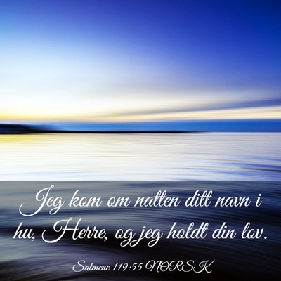Picture 03 - Salmene 119:55 NORSK - Jeg kom om natten ditt navn i hu, Herre, og jeg - Bible Verse Picture