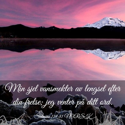 Picture 03 - Salmene 119:81 NORSK - Min sjel vansmekter av lengsel efter din frelse; - Bible Verse Picture