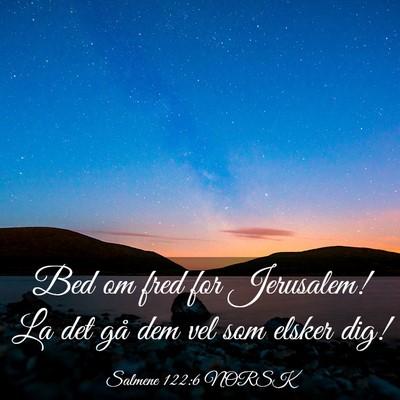 Picture 03 - Salmene 122:6 NORSK - Bed om fred for Jerusalem! La det gå dem vel som - Bible Verse Picture