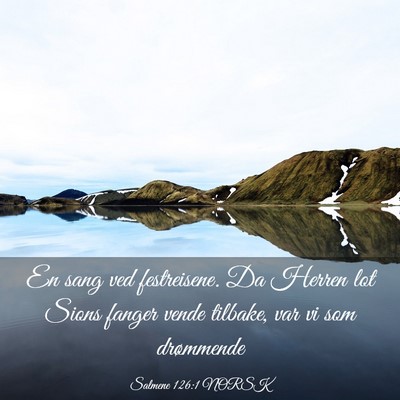 Picture 03 - Salmene 126:1 NORSK - En sang ved festreisene. Da Herren lot Sions - Bible Verse Picture