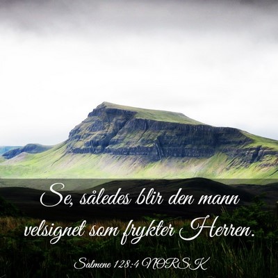 Picture 03 - Salmene 128:4 NORSK - Se, således blir den mann velsignet som frykter - Bible Verse Picture
