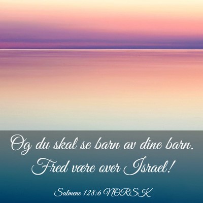 Picture 03 - Salmene 128:6 NORSK - Og du skal se barn av dine barn. Fred være over - Bible Verse Picture