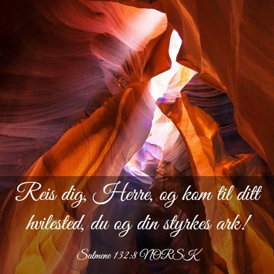 Picture 03 - Salmene 132:8 NORSK - Reis dig, Herre, og kom til ditt hvilested, du og - Bible Verse Picture