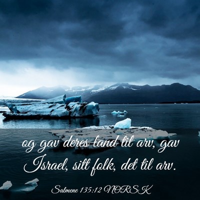 Picture 03 - Salmene 135:12 NORSK - og gav deres land til arv, gav Israel, sitt folk, - Bible Verse Picture
