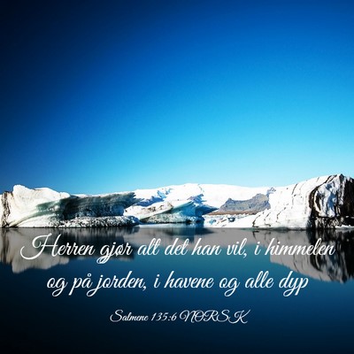 Picture 03 - Salmene 135:6 NORSK - Herren gjør alt det han vil, i himmelen og på - Bible Verse Picture