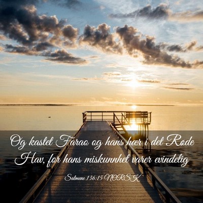 Picture 03 - Salmene 136:15 NORSK - Og kastet Farao og hans hær i det Røde Hav, for - Bible Verse Picture