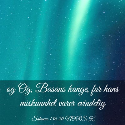 Picture 03 - Salmene 136:20 NORSK - og Og, Basans konge, for hans miskunnhet varer - Bible Verse Picture