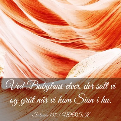 Picture 03 - Salmene 137:1 NORSK - Ved Babylons elver, der satt vi og gråt når vi - Bible Verse Picture