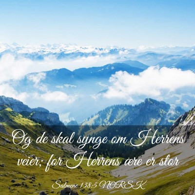 Picture 03 - Salmene 138:5 NORSK - Og de skal synge om Herrens veier; for Herrens - Bible Verse Picture