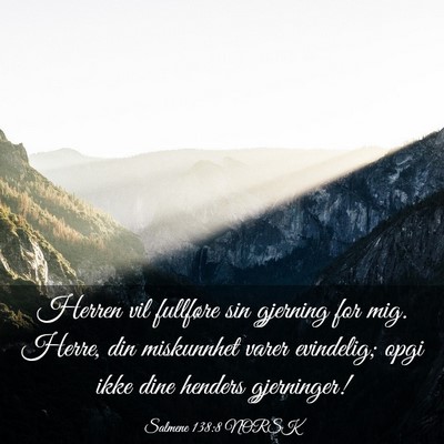 Picture 03 - Salmene 138:8 NORSK - Herren vil fullføre sin gjerning for mig. Herre, - Bible Verse Picture