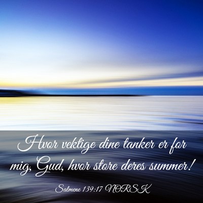 Picture 03 - Salmene 139:17 NORSK - Hvor vektige dine tanker er for mig, Gud, hvor - Bible Verse Picture