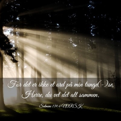 Picture 03 - Salmene 139:4 NORSK - For det er ikke et ord på min tunge(-)se, Herre, - Bible Verse Picture
