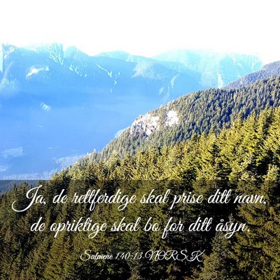 Picture 03 - Salmene 140:13 NORSK - Ja, de rettferdige skal prise ditt navn, de - Bible Verse Picture