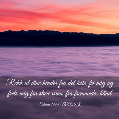 Picture 03 - Salmene 144:7 NORSK - Rekk ut dine hender fra det høie, fri mig og - Bible Verse Picture