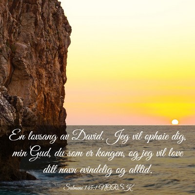 Picture 03 - Salmene 145:1 NORSK - En lovsang av David. Jeg vil ophøie dig, min - Bible Verse Picture