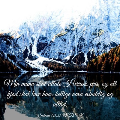Picture 03 - Salmene 145:21 NORSK - Min munn skal uttale Herrens pris, og alt kjød - Bible Verse Picture
