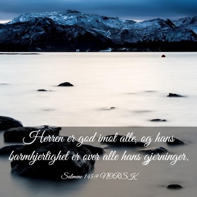 Picture 03 - Salmene 145:9 NORSK - Herren er god imot alle, og hans barmhjertighet - Bible Verse Picture