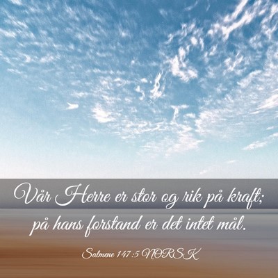 Picture 03 - Salmene 147:5 NORSK - Vår Herre er stor og rik på kraft; på hans - Bible Verse Picture