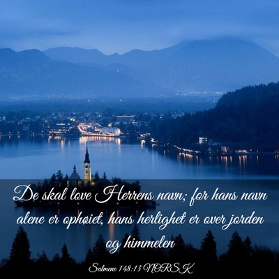 Picture 03 - Salmene 148:13 NORSK - De skal love Herrens navn; for hans navn alene er - Bible Verse Picture