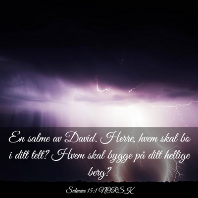 Picture 03 - Salmene 15:1 NORSK - En salme av David. Herre, hvem skal bo i ditt - Bible Verse Picture