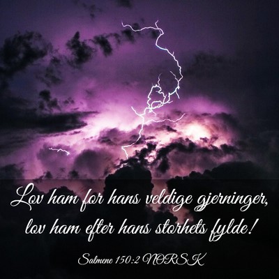 Picture 03 - Salmene 150:2 NORSK - Lov ham for hans veldige gjerninger, lov ham - Bible Verse Picture