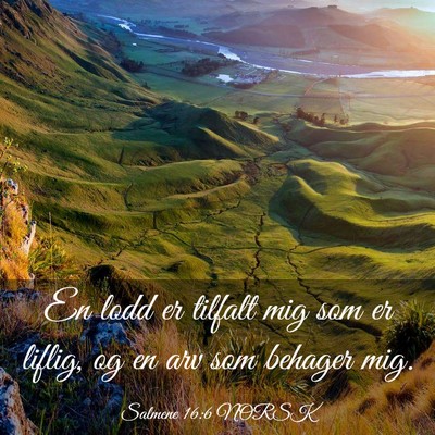 Picture 03 - Salmene 16:6 NORSK - En lodd er tilfalt mig som er liflig, og en arv - Bible Verse Picture