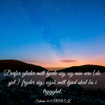 Picture 03 - Salmene 16:9 NORSK - Derfor gleder mitt hjerte sig, og min ære {de. - Bible Verse Picture