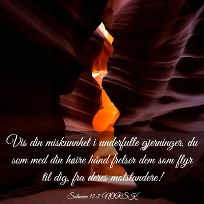Picture 03 - Salmene 17:7 NORSK - Vis din miskunnhet i underfulle gjerninger, du - Bible Verse Picture