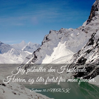 Picture 03 - Salmene 18:3 NORSK - Jeg påkaller den Høilovede, Herren, og blir - Bible Verse Picture