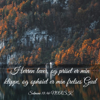 Picture 03 - Salmene 18:46 NORSK - Herren lever, og priset er min klippe, og - Bible Verse Picture
