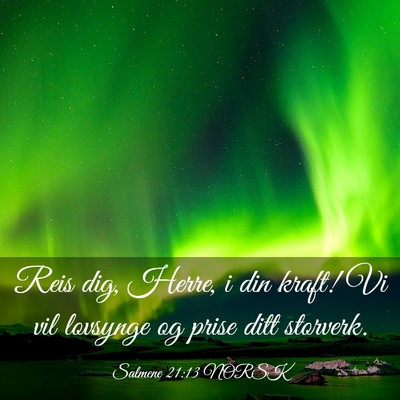 Picture 03 - Salmene 21:13 NORSK - Reis dig, Herre, i din kraft! Vi vil lovsynge og - Bible Verse Picture