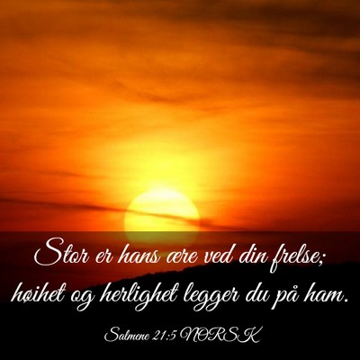 Picture 03 - Salmene 21:5 NORSK - Stor er hans ære ved din frelse; høihet og - Bible Verse Picture
